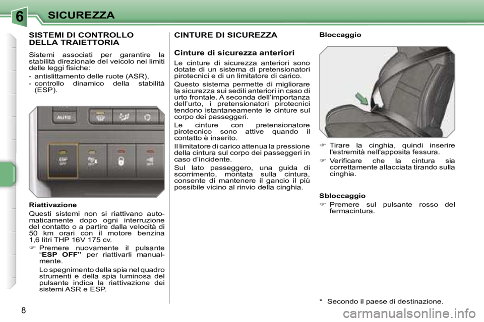 PEUGEOT 207 2006.5  Manuale duso (in Italian) �6�S�I�C�U�R�E�Z�Z�A
�8
�C�I�N�T�U�R�E� �D�I� �S�I�C�U�R�E�Z�Z�A
�C�i�n�t�u�r�e� �d�i� �s�i�c�u�r�e�z�z�a� �a�n�t�e�r�i�o�r�i
�L�e�  �c�i�n�t�u�r�e�  �d�i�  �s�i�c�u�r�e�z�z�a�  �a�n�t�e�r�i�o�r�i�  �