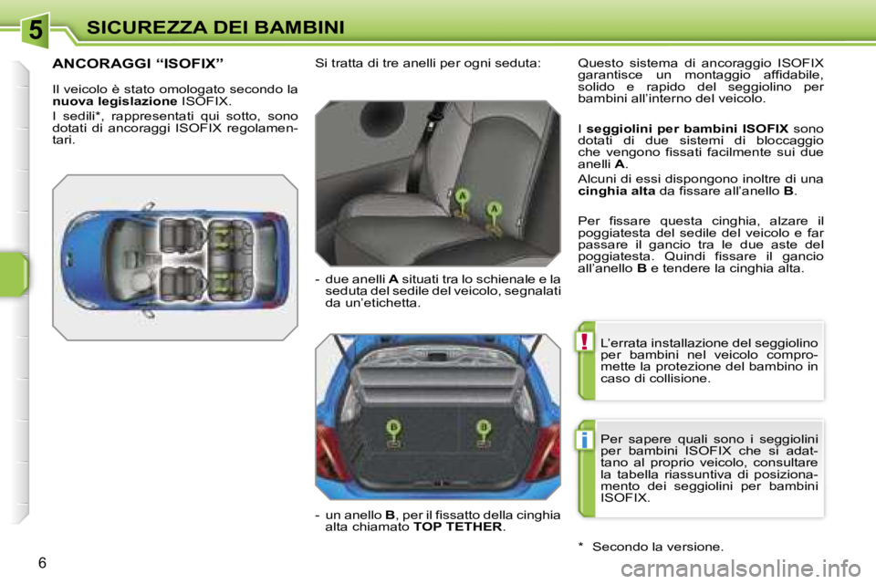 PEUGEOT 207 2006.5  Manuale duso (in Italian) �5
�!
�i
�S�I�C�U�R�E�Z�Z�A� �D�E�I� �B�A�M�B�I�N�I
�6
�L�’�e�r�r�a�t�a� �i�n�s�t�a�l�l�a�z�i�o�n�e� �d�e�l� �s�e�g�g�i�o�l�i�n�o�  
�p�e�r�  �b�a�m�b�i�n�i�  �n�e�l�  �v�e�i�c�o�l�o�  �c�o�m�p�r�o�
