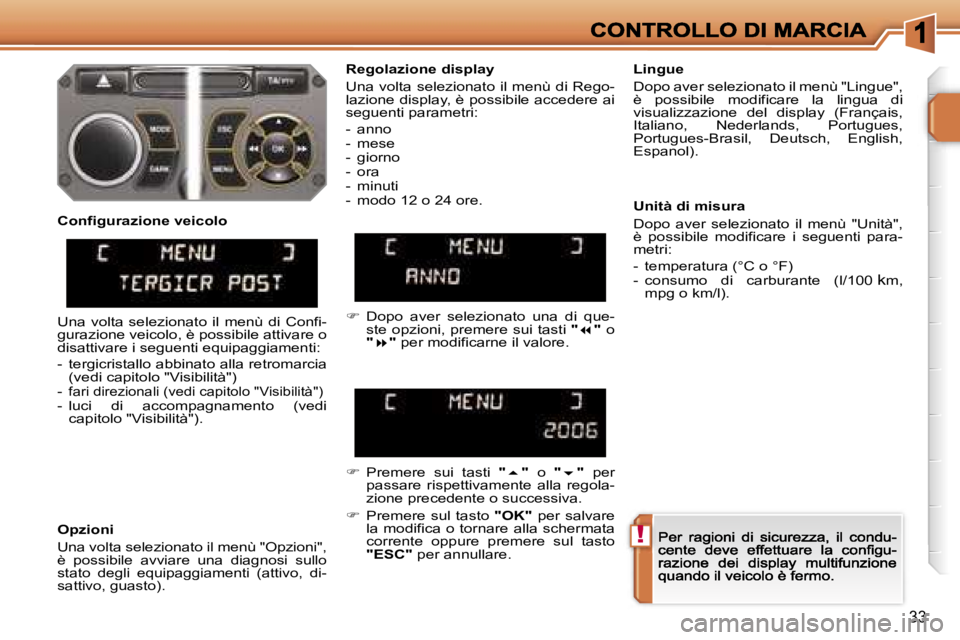 PEUGEOT 207 2006.5  Manuale duso (in Italian) �!
�3�3
�R�e�g�o�l�a�z�i�o�n�e� �d�i�s�p�l�a�y
�U�n�a� �v�o�l�t�a� �s�e�l�e�z�i�o�n�a�t�o� �i�l� �m�e�n�ù� �d�i� �R�e�g�o�-�l�a�z�i�o�n�e� �d�i�s�p�l�a�y�,� �è� �p�o�s�s�i�b�i�l�e� �a�c�c�e�d�e�r�e�