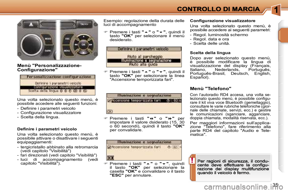 PEUGEOT 207 2006.5  Manuale duso (in Italian) �!
�3�5
�D�e�f�i�n�i�r�e� �i� �p�a�r�a�m�e�t�r�i� �v�e�i�c�o�l�o
�U�n�a�  �v�o�l�t�a�  �s�e�l�e�z�i�o�n�a�t�o�  �q�u�e�s�t�o�  �m�e�n�ù�,�  �è� �p�o�s�s�i�b�i�l�e� �a�t�t�i�v�a�r�e� �o� �d�i�s�a�t�t