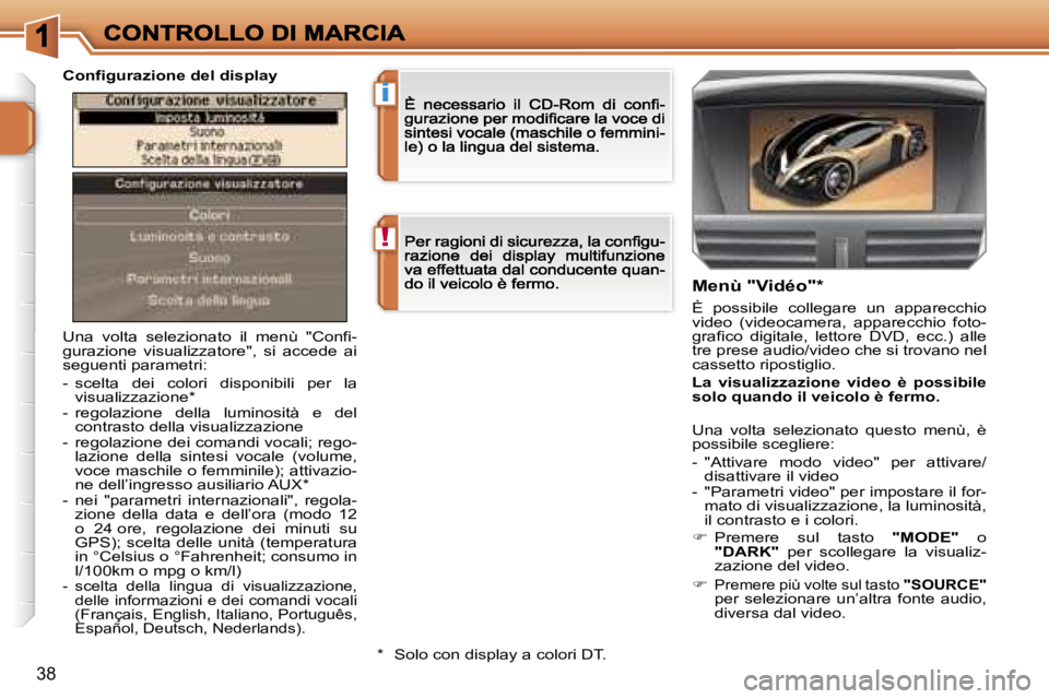 PEUGEOT 207 2006.5  Manuale duso (in Italian) �!
�i
�3�8
�U�n�a�  �v�o�l�t�a�  �s�e�l�e�z�i�o�n�a�t�o�  �i�l�  �m�e�n�ù�  �"�C�o�n�f�i�-�g�u�r�a�z�i�o�n�e�  �v�i�s�u�a�l�i�z�z�a�t�o�r�e�"�,�  �s�i�  �a�c�c�e�d�e�  �a�i� �s�e�g�u�e�n�t�i�