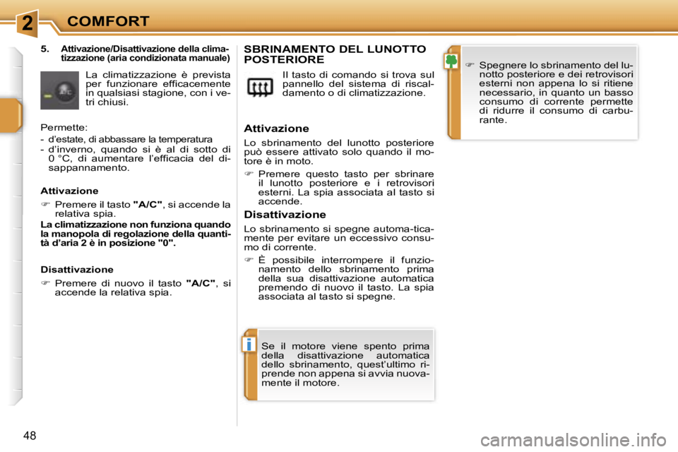 PEUGEOT 207 2006.5  Manuale duso (in Italian) �2
�i
�C�O�M�F�O�R�T
�4�8
�5�.� �A�t�t�i�v�a�z�i�o�n�e�/�D�i�s�a�t�t�i�v�a�z�i�o�n�e� �d�e�l�l�a� �c�l�i�m�a�- 
�t�i�z�z�a�z�i�o�n�e� �(�a�r�i�a� �c�o�n�d�i�z�i�o�n�a�t�a� �m�a�n�u�a�l�e�)
�L�a�  �c�l
