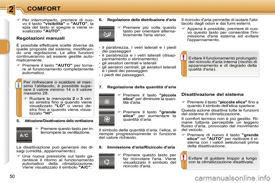 PEUGEOT 207 2006.5  Manuale duso (in Italian) �2
�!
�!
�i
�C�O�M�F�O�R�T
�5�0
��  �P�e�r�  �i�n�t�e�r�r�o�m�p�e�r�l�o�,�  �p�r�e�m�e�r�e�  �d�i�  �n�u�o�-
�v�o�  �i�l�  �t�a�s�t�o�  �"�v�i�s�i�b�i�l�i�t�à�" �  �o� �"�A�U�T�O�"