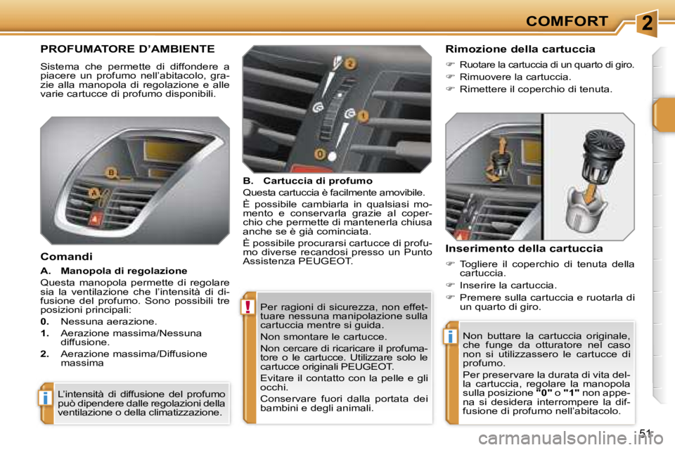 PEUGEOT 207 2006.5  Manuale duso (in Italian) �2
�!
�i
�i
�C�O�M�F�O�R�T
�5�1
�P�e�r�  �r�a�g�i�o�n�i�  �d�i�  �s�i�c�u�r�e�z�z�a�,�  �n�o�n�  �e�f�f�e�t�- 
�t�u�a�r�e� �n�e�s�s�u�n�a� �m�a�n�i�p�o�l�a�z�i�o�n�e� �s�u�l�l�a� 
�c�a�r�t�u�c�c�i�a� 