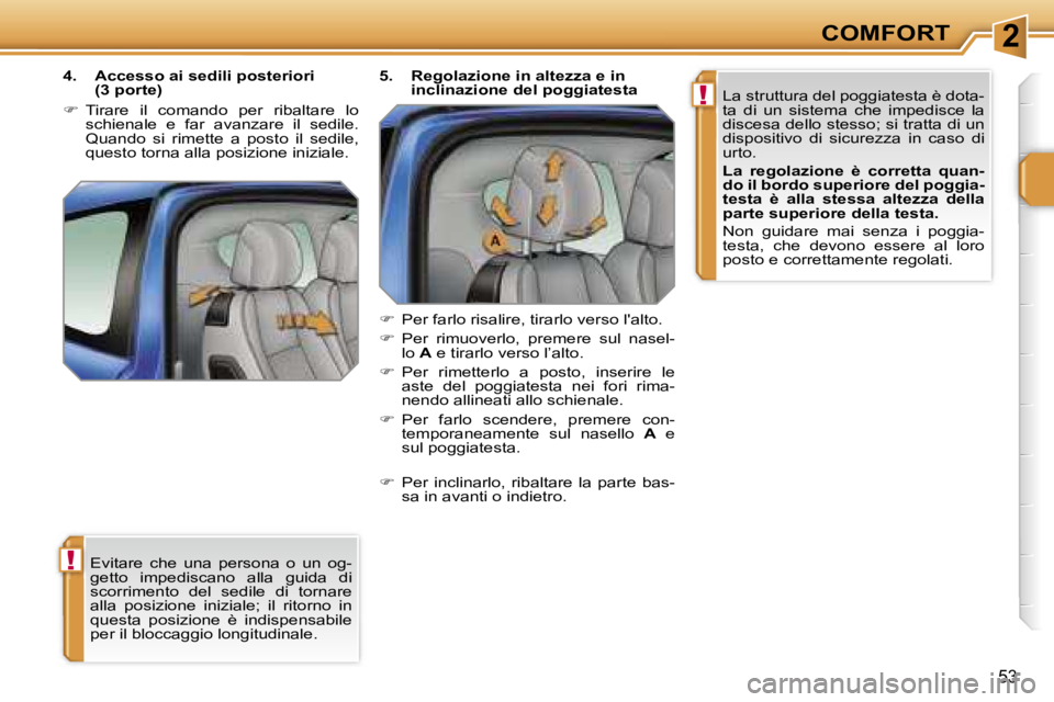 PEUGEOT 207 2006.5  Manuale duso (in Italian) �2
�!
�!
�C�O�M�F�O�R�T
�5�3
�E�v�i�t�a�r�e�  �c�h�e�  �u�n�a�  �p�e�r�s�o�n�a�  �o�  �u�n�  �o�g�- 
�g�e�t�t�o�  �i�m�p�e�d�i�s�c�a�n�o�  �a�l�l�a�  �g�u�i�d�a�  �d�i� 
�s�c�o�r�r�i�m�e�n�t�o�  �d�e�