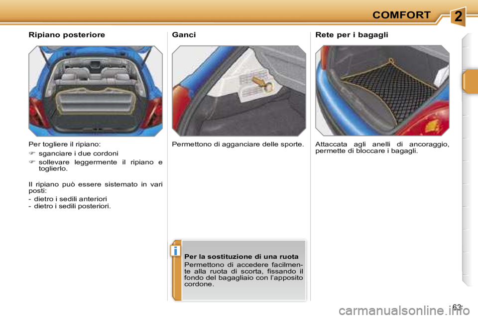PEUGEOT 207 2006.5  Manuale duso (in Italian) �2
�i
�C�O�M�F�O�R�T
�6�3
�G�a�n�c�i
�A�t�t�a�c�c�a�t�a�  �a�g�l�i�  �a�n�e�l�l�i�  �d�i�  �a�n�c�o�r�a�g�g�i�o�,�  
�p�e�r�m�e�t�t�e� �d�i� �b�l�o�c�c�a�r�e� �i� �b�a�g�a�g�l�i�.
�R�i�p�i�a�n�o� �p�o