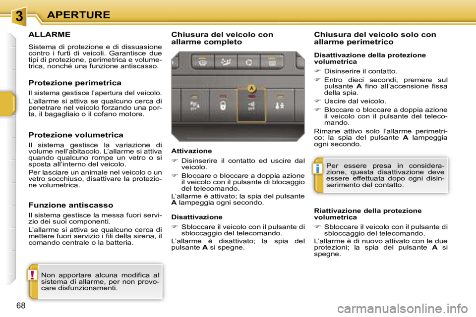 PEUGEOT 207 2006.5  Manuale duso (in Italian) �3
�!
�i
�A�P�E�R�T�U�R�E
�6�8
�A�L�L�A�R�M�E
�S�i�s�t�e�m�a�  �d�i�  �p�r�o�t�e�z�i�o�n�e�  �e�  �d�i�  �d�i�s�s�u�a�s�i�o�n�e�  
�c�o�n�t�r�o�  �i�  �f�u�r�t�i�  �d�i�  �v�e�i�c�o�l�i�.�  �G�a�r�a�n