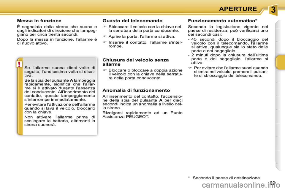 PEUGEOT 207 2006.5  Manuale duso (in Italian) �3
�!
�A�P�E�R�T�U�R�E
�6�9
�M�e�s�s�a� �i�n� �f�u�n�z�i�o�n�e
�È�  �s�e�g�n�a�l�a�t�a�  �d�a�l�l�a�  �s�i�r�e�n�a�  �c�h�e�  �s�u�o�n�a�  �e�  
�d�a�g�l�i� �i�n�d�i�c�a�t�o�r�i� �d�i� �d�i�r�e�z�i�o
