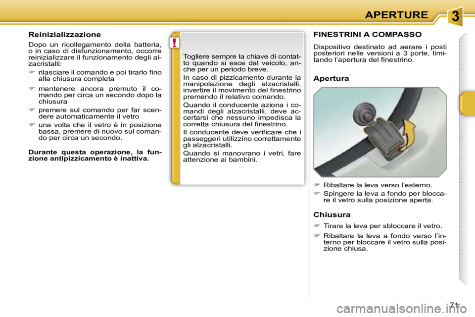 PEUGEOT 207 2006.5  Manuale duso (in Italian) �3
�!
�A�P�E�R�T�U�R�E
�7�1
�R�e�i�n�i�z�i�a�l�i�z�z�a�z�i�o�n�e
�D�o�p�o�  �u�n�  �r�i�c�o�l�l�e�g�a�m�e�n�t�o�  �d�e�l�l�a�  �b�a�t�t�e�r�i�a�,�  
�o�  �i�n�  �c�a�s�o�  �d�i�  �d�i�s�f�u�n�z�i�o�n�