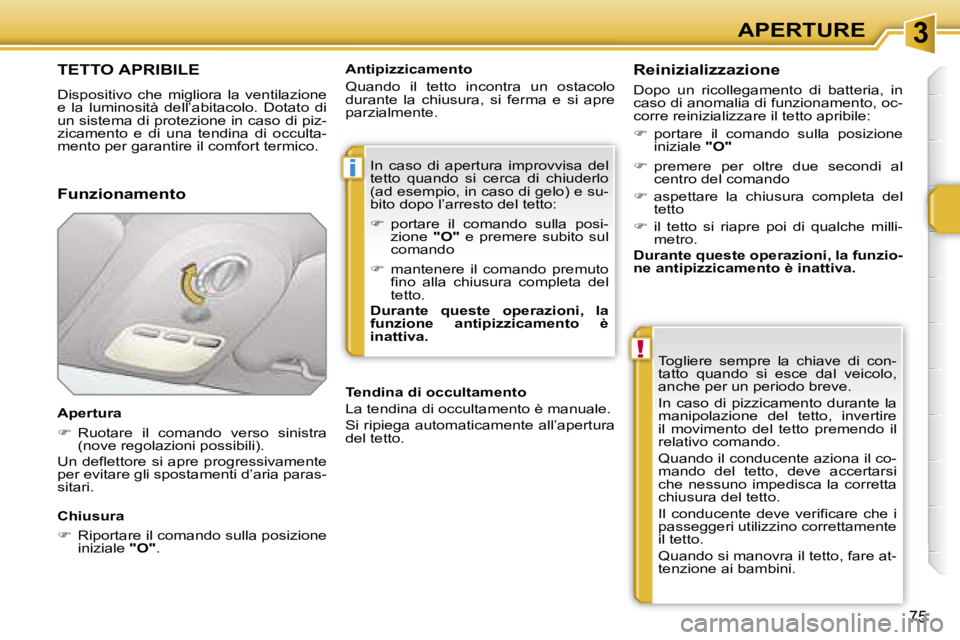 PEUGEOT 207 2006.5  Manuale duso (in Italian) �3
�i
�!
�A�P�E�R�T�U�R�E
�7�5
�T�E�T�T�O� �A�P�R�I�B�I�L�E� 
�D�i�s�p�o�s�i�t�i�v�o�  �c�h�e�  �m�i�g�l�i�o�r�a�  �l�a�  �v�e�n�t�i�l�a�z�i�o�n�e�  
�e�  �l�a�  �l�u�m�i�n�o�s�i�t�à�  �d�e�l�l�’�a