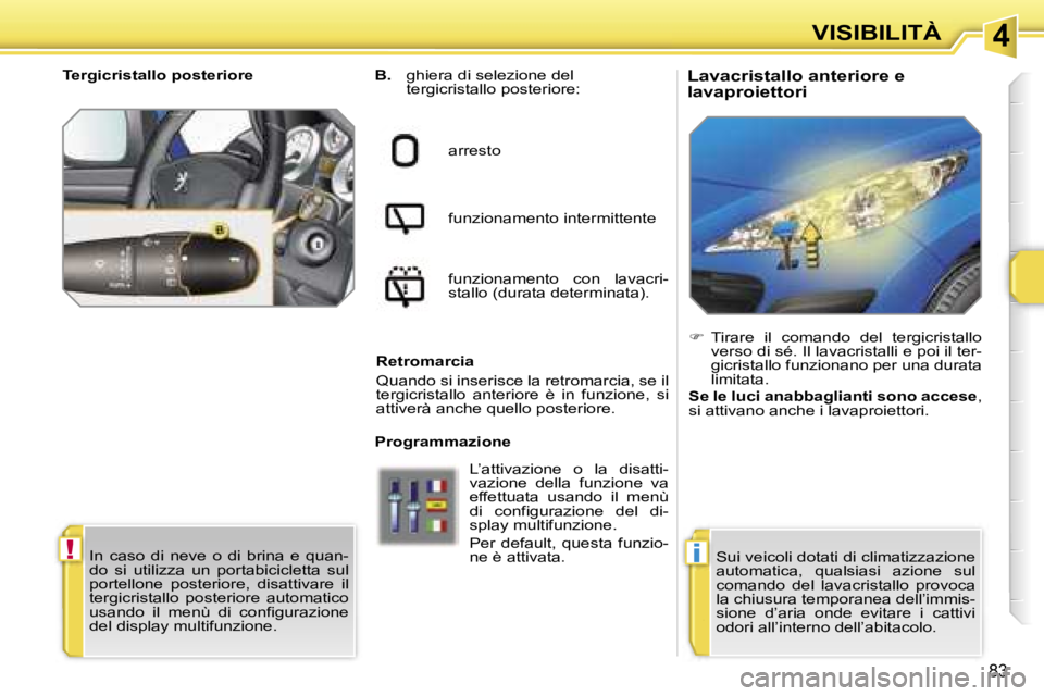 PEUGEOT 207 2006.5  Manuale duso (in Italian) �4
�!�i
�V�I�S�I�B�I�L�I�T�À
�8�3
�L�a�v�a�c�r�i�s�t�a�l�l�o� �a�n�t�e�r�i�o�r�e� �e�  
�l�a�v�a�p�r�o�i�e�t�t�o�r�i�B�.� �g�h�i�e�r�a� �d�i� �s�e�l�e�z�i�o�n�e� �d�e�l�  
�t�e�r�g�i�c�r�i�s�t�a�l�l�