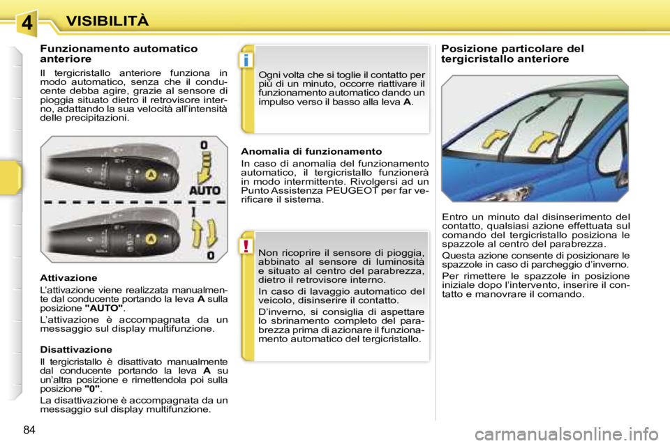 PEUGEOT 207 2006.5  Manuale duso (in Italian) �4
�!
�i
�V�I�S�I�B�I�L�I�T�À
�8�4
�P�o�s�i�z�i�o�n�e� �p�a�r�t�i�c�o�l�a�r�e� �d�e�l�  
�t�e�r�g�i�c�r�i�s�t�a�l�l�o� �a�n�t�e�r�i�o�r�e
�F�u�n�z�i�o�n�a�m�e�n�t�o� �a�u�t�o�m�a�t�i�c�o� 
�a�n�t�e�r