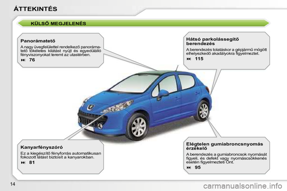 PEUGEOT 207 2006.5  Kezelési útmutató (in Hungarian) �1�4
�Á�T�T�E�K�I�N�T�É�S
�K�Ü�L�S4� �M�E�G�J�E�L�E�N�É�S
�P�a�n�o�r�á�m�a�t�e�t5
�A� �n�a�g�y� �ü�v�e�g�f�e�l�ü�l�e�t�t�e�l� �r�e�n�d�e�l�k�e�z5� �p�a�n�o�r�á�m�a�- 
�t�e�t5�  �t�ö�k�é�