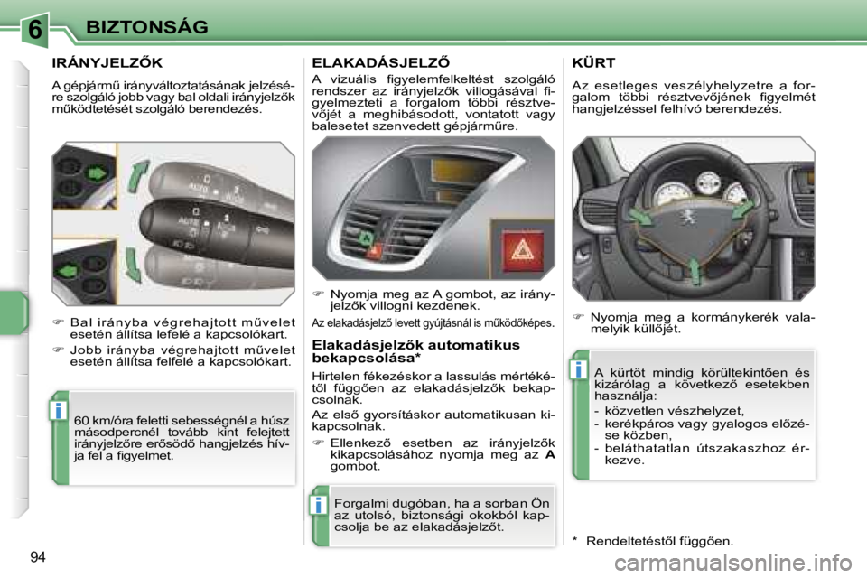 PEUGEOT 207 2006.5  Kezelési útmutató (in Hungarian) �6
�i
�i
�i
�B�I�Z�T�O�N�S�Á�G
�9�4
�I�R�Á�N�Y�J�E�L�Z4�K
�A� �g�é�p�j�á�r�mC� �i�r�á�n�y�v�á�l�t�o�z�t�a�t�á�s�á�n�a�k� �j�e�l�z�é�s�é�- 
�r�e� �s�z�o�l�g�á�l�ó� �j�o�b�b� �v�a�g�y� �b�