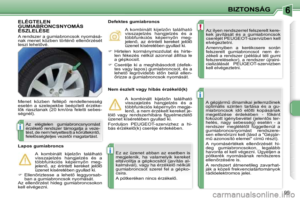PEUGEOT 207 2006.5  Kezelési útmutató (in Hungarian) �6
�!
�i
�i
�i
�B�I�Z�T�O�N�S�Á�G
�9�5
�E�L�É�G�T�E�L�E�N�  
�G�U�M�I�A�B�R�O�N�C�S�N�Y�O�M�Á�S� 
�É�S�Z�L�E�L�É�S�E� 
�A� �r�e�n�d�s�z�e�r� �a� �g�u�m�i�a�b�r�o�n�c�s�o�k� �n�y�o�m�á�s�á�- 
�n