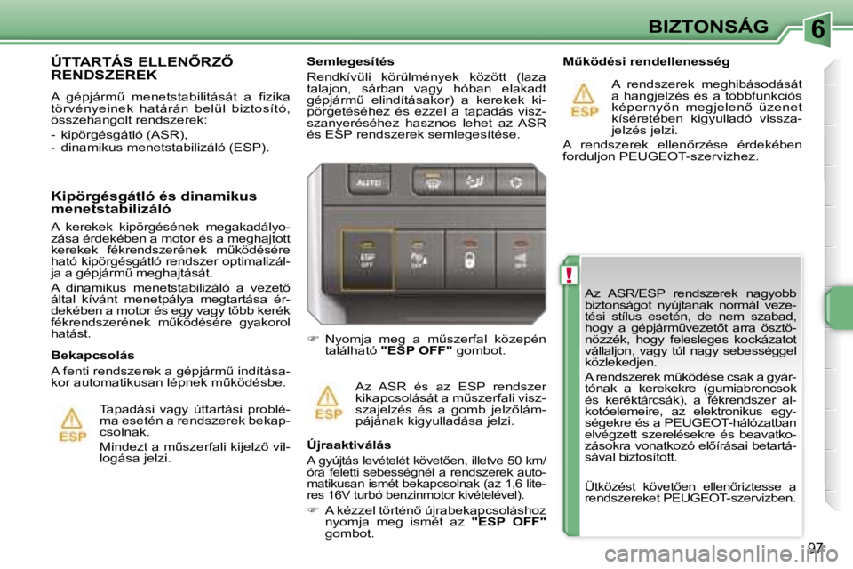 PEUGEOT 207 2006.5  Kezelési útmutató (in Hungarian) �6
�!
�B�I�Z�T�O�N�S�Á�G
�9�7
�A�z�  �A�S�R�/�E�S�P�  �r�e�n�d�s�z�e�r�e�k�  �n�a�g�y�o�b�b�  
�b�i�z�t�o�n�s�á�g�o�t�  �n�y�ú�j�t�a�n�a�k�  �n�o�r�m�á�l�  �v�e�z�e�-
�t�é�s�i�  �s�t�í�l�u�s�  �
