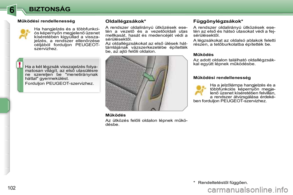PEUGEOT 207 2006.5  Kezelési útmutató (in Hungarian) �6
�!
�B�I�Z�T�O�N�S�Á�G
�1�0�2
�H�a� �a� �k�é�t� �l�é�g�z�s�á�k� �v�i�s�s�z�a�j�e�l�z�é�s� �f�o�l�y�a�- 
�m�a�t�o�s�a�n� �v�i�l�á�g�í�t�,� �a�z� �e�l�s5� �u�t�a�s�ü�l�é�s�r�e� 
�n�e�  �s�z�