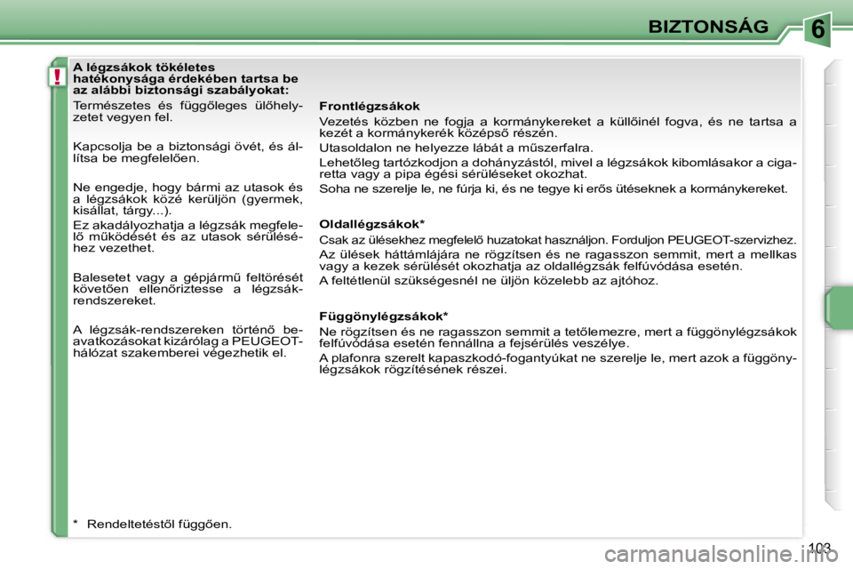 PEUGEOT 207 2006.5  Kezelési útmutató (in Hungarian) �6
�!
�B�I�Z�T�O�N�S�Á�G
�1�0�3
�A� �l�é�g�z�s�á�k�o�k� �t�ö�k�é�l�e�t�e�s�  
�h�a�t�é�k�o�n�y�s�á�g�a� �é�r�d�e�k�é�b�e�n� �t�a�r�t�s�a� �b�e� 
�a�z� �a�l�á�b�b�i� �b�i�z�t�o�n�s�á�g�i� �s