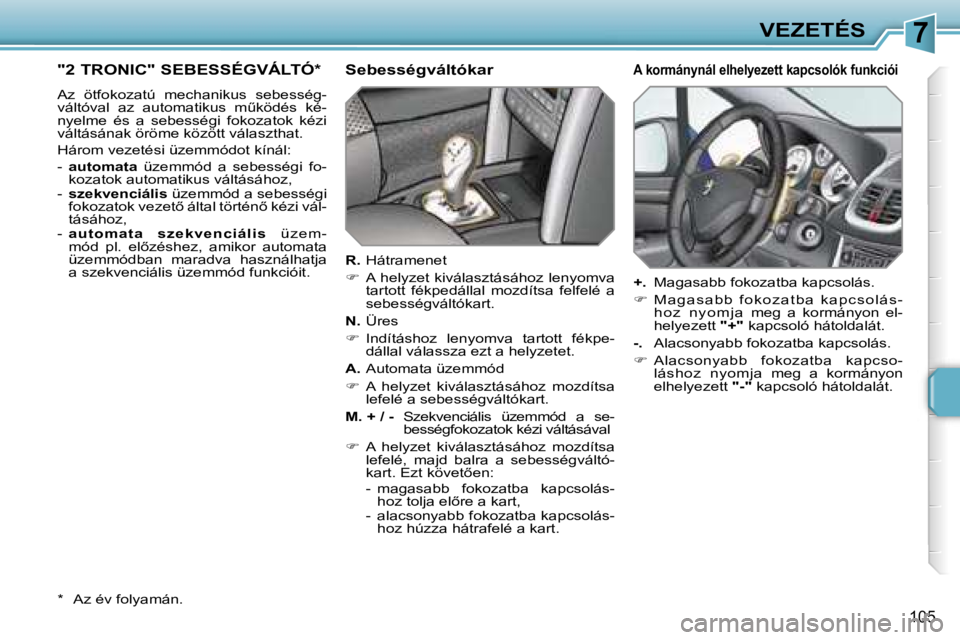 PEUGEOT 207 2006.5  Kezelési útmutató (in Hungarian) �7�V�E�Z�E�T�É�S
�1�0�5
�"�2� �T�R�O�N�I�C�"� �S�E�B�E�S�S�É�G�V�Á�L�T�Ó�*
�A�z�  �ö�t�f�o�k�o�z�a�t�ú�  �m�e�c�h�a�n�i�k�u�s�  �s�e�b�e�s�s�é�g�- 
�v�á�l�t�ó�v�a�l�  �a�z�  �a�u�t�o�