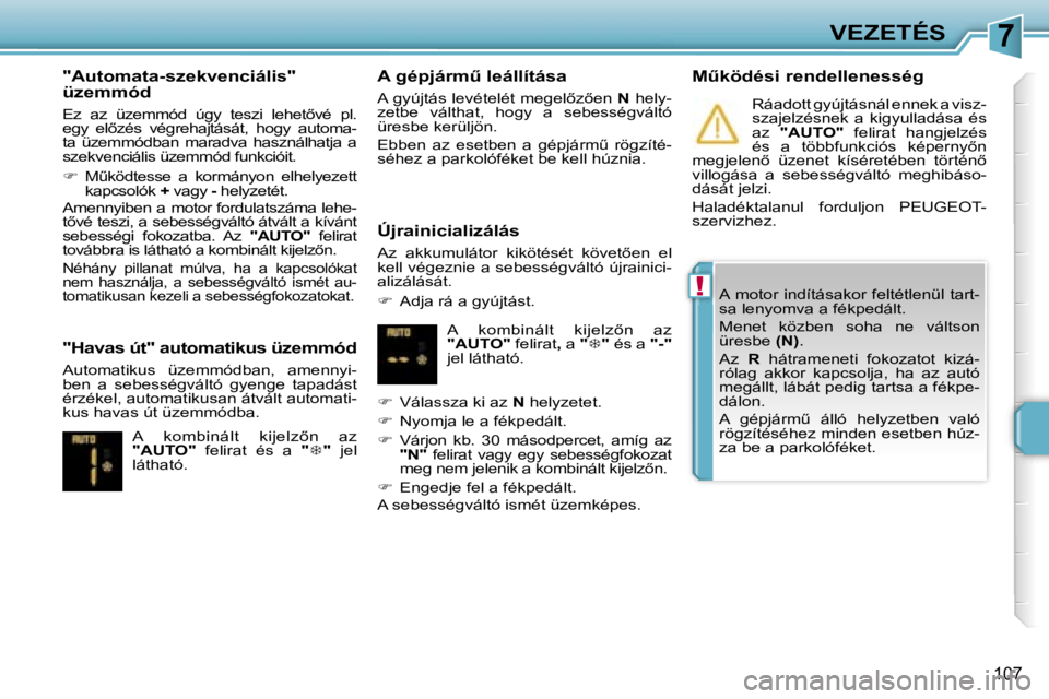PEUGEOT 207 2006.5  Kezelési útmutató (in Hungarian) �7
�!
�V�E�Z�E�T�É�S
�1�0�7
�"�A�u�t�o�m�a�t�a�-�s�z�e�k�v�e�n�c�i�á�l�i�s�"�  
�ü�z�e�m�m�ó�d
�E�z�  �a�z�  �ü�z�e�m�m�ó�d�  �ú�g�y�  �t�e�s�z�i�  �l�e�h�e�t5�v�é�  �p�l�.�  
�e�g�y�