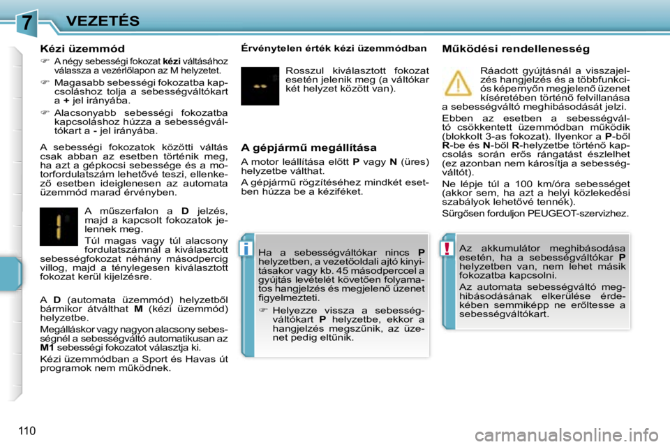 PEUGEOT 207 2006.5  Kezelési útmutató (in Hungarian) �7
�!�i
�V�E�Z�E�T�É�S
�1�1�0
�A� �g�é�p�j�á�r�mC� �m�e�g�á�l�l�í�t�á�s�a
�A�  �m�o�t�o�r�  �l�e�á�l�l�í�t�á�s�a�  �e�l5�t�t� �P�  �v�a�g�y�  �N�  �(�ü�r�e�s�)� 
�h�e�l�y�z�e�t�b�e� �v�á�