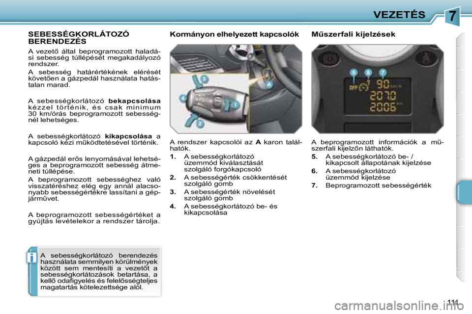 PEUGEOT 207 2006.5  Kezelési útmutató (in Hungarian) �7
�i
�V�E�Z�E�T�É�S
�1�1�1
�S�E�B�E�S�S�É�G�K�O�R�L�Á�T�O�Z�Ó�  
�B�E�R�E�N�D�E�Z�É�S
�A�  �v�e�z�e�t5�  �á�l�t�a�l�  �b�e�p�r�o�g�r�a�m�o�z�o�t�t�  �h�a�l�a�d�á�- 
�s�i�  �s�e�b�e�s�s�é�g� 
