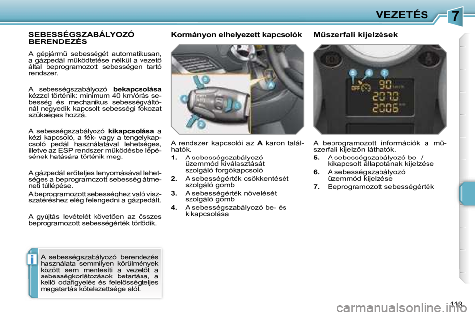 PEUGEOT 207 2006.5  Kezelési útmutató (in Hungarian) �7
�i
�V�E�Z�E�T�É�S
�1�1�3
�S�E�B�E�S�S�É�G�S�Z�A�B�Á�L�Y�O�Z�Ó�  
�B�E�R�E�N�D�E�Z�É�S
�A�  �g�é�p�j�á�r�mC�  �s�e�b�e�s�s�é�g�é�t�  �a�u�t�o�m�a�t�i�k�u�s�a�n�,�  
�a� �g�á�z�p�e�d�á�l�