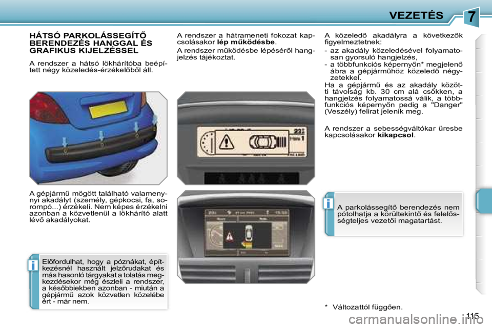 PEUGEOT 207 2006.5  Kezelési útmutató (in Hungarian) �7
�i
�i
�V�E�Z�E�T�É�S
�1�1�5
�H�Á�T�S�Ó� �P�A�R�K�O�L�Á�S�S�E�G�Í�T4�  
�B�E�R�E�N�D�E�Z�É�S� �H�A�N�G�G�A�L� �É�S� 
�G�R�A�F�I�K�U�S� �K�I�J�E�L�Z�É�S�S�E�L
�A�  �r�e�n�d�s�z�e�r�  �a�  �h