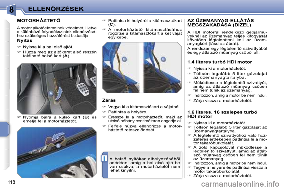 PEUGEOT 207 2006.5  Kezelési útmutató (in Hungarian) �8
�i
�E�L�L�E�N4�R�Z�É�S�E�K
�1�1�8
�M�O�T�O�R�H�Á�Z�T�E�T4
�A� �m�o�t�o�r� �a�l�k�o�t�ó�e�l�e�m�e�i�n�e�k� �v�é�d�e�l�m�é�t�,� �i�l�l�e�t�v�e�  
�a� �k�ü�l�ö�n�b�ö�z5� �f�o�l�y�a�d�é�k�s