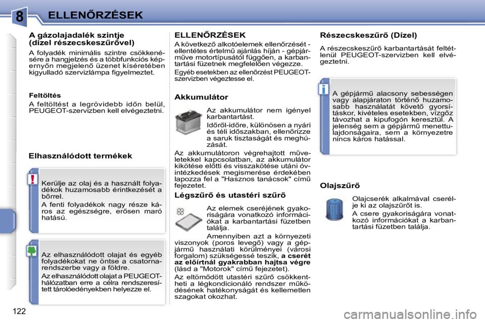PEUGEOT 207 2006.5  Kezelési útmutató (in Hungarian) �8
�!
�i
�E�L�L�E�N4�R�Z�É�S�E�K
�1�2�2
�K�e�r�ü�l�j�e� �a�z� �o�l�a�j� �é�s� �a� �h�a�s�z�n�á�l�t� �f�o�l�y�a�- 
�d�é�k�o�k�  �h�u�z�a�m�o�s�a�b�b�  �é�r�i�n�t�k�e�z�é�s�é�t�  �a� 
�b5�r�r�