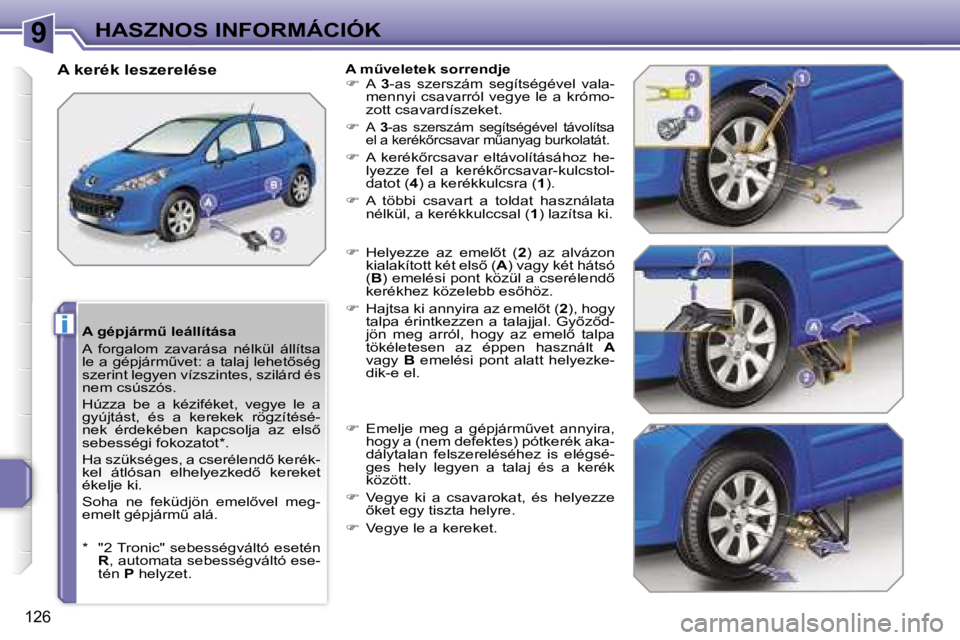 PEUGEOT 207 2006.5  Kezelési útmutató (in Hungarian) �9
�i
�H�A�S�Z�N�O�S� �I�N�F�O�R�M�Á�C�I�Ó�K
�1�2�6
�A� �g�é�p�j�á�r�mC� �l�e�á�l�l�í�t�á�s�a 
�A�  �f�o�r�g�a�l�o�m�  �z�a�v�a�r�á�s�a�  �n�é�l�k�ü�l�  �á�l�l�í�t�s�a�  
�l�e� �a� �g�é�