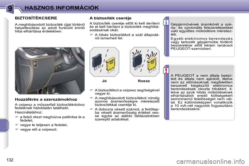 PEUGEOT 207 2006.5  Kezelési útmutató (in Hungarian) �9
�!
�i
�H�A�S�Z�N�O�S� �I�N�F�O�R�M�Á�C�I�Ó�K
�1�3�2
�A�  �P�E�U�G�E�O�T�  �a�  �n�e�m�  �á�l�t�a�l�a�  �b�e�é�p�í�- 
�t�e�t�t�  �é�s�  �á�l�t�a�l�a�  �n�e�m�  �a�j�á�n�l�o�t�t�,�  �i�l�l�e�