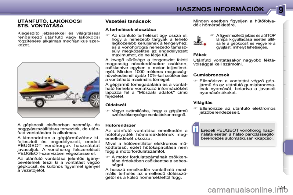 PEUGEOT 207 2006.5  Kezelési útmutató (in Hungarian) �9
�i
�H�A�S�Z�N�O�S� �I�N�F�O�R�M�Á�C�I�Ó�K
�1�4�1
�U�T�Á�N�F�U�T�Ó�,� �L�A�K�Ó�K�O�C�S�I�  
�S�T�B�.� �V�O�N�T�A�T�Á�S�A
�K�i�e�g�é�s�z�í�t5�  �j�e�l�z�é�s�e�k�k�e�l�  �é�s�  �v�i�l�á�g�