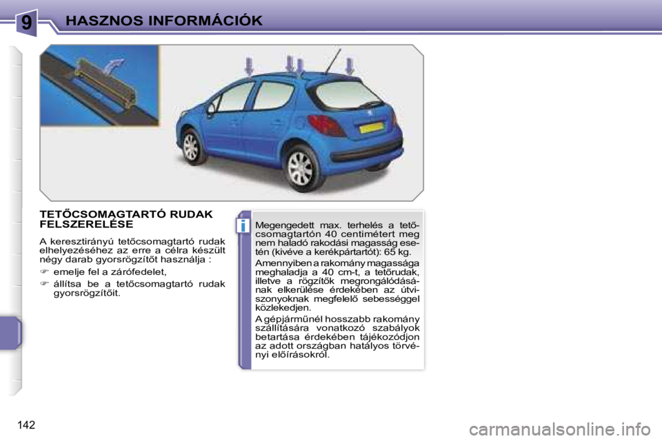 PEUGEOT 207 2006.5  Kezelési útmutató (in Hungarian) �9
�i
�H�A�S�Z�N�O�S� �I�N�F�O�R�M�Á�C�I�Ó�K
�1�4�2
�T�E�T4�C�S�O�M�A�G�T�A�R�T�Ó� �R�U�D�A�K�  
�F�E�L�S�Z�E�R�E�L�É�S�E
�A�  �k�e�r�e�s�z�t�i�r�á�n�y�ú�  �t�e�t5�c�s�o�m�a�g�t�a�r�t�ó�  �r�