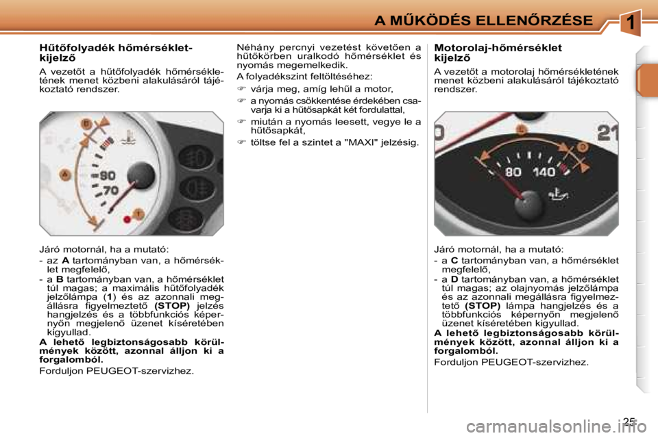 PEUGEOT 207 2006.5  Kezelési útmutató (in Hungarian) �1�A� �MB�K�Ö�D�É�S� �E�L�L�E�N4�R�Z�É�S�E
�2�5
�HC�t5�f�o�l�y�a�d�é�k� �h5�m�é�r�s�é�k�l�e�t�- 
�k�i�j�e�l�z5
�A�  �v�e�z�e�t5�t�  �a�  �hC�t5�f�o�l�y�a�d�é�k�  �h5�m�é�r�s�é�k�l�e