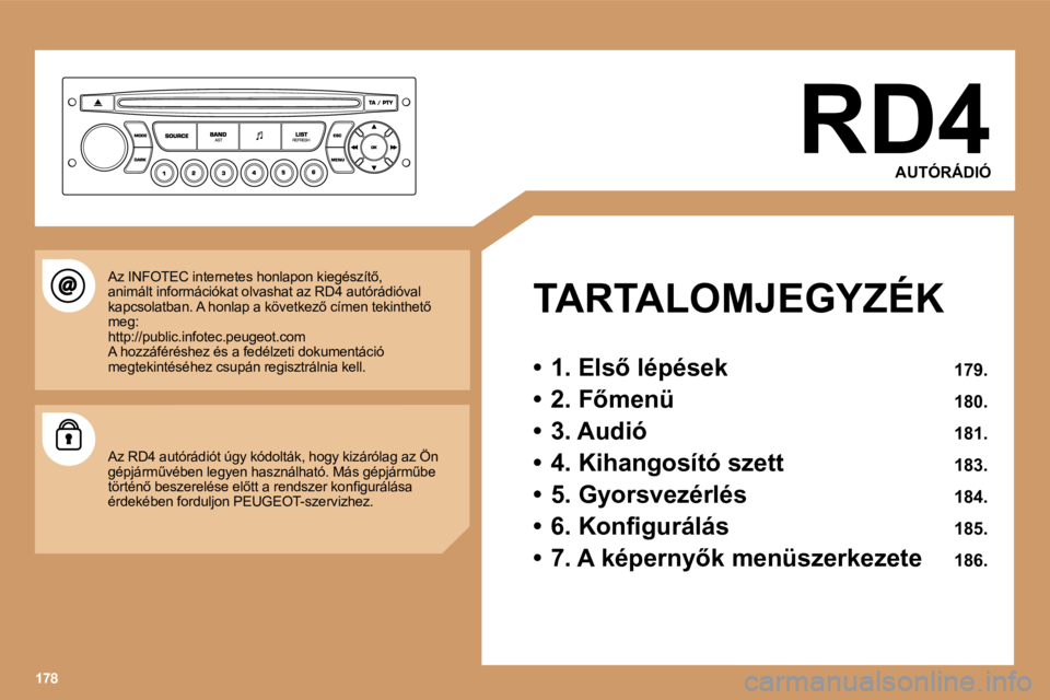 PEUGEOT 207 2006.5  Kezelési útmutató (in Hungarian) �R�D�4�A�U�T�Ó�R�Á�D�I�Ó
�T�A�R�T�A�L�O�M�J�E�G�Y�Z�É�K 
�•�  �1�.� �E�l�s5� �l�é�p�é�s�e�k�  �1�7�9�.
�•�  �2�.� �F5�m�e�n�ü�  �1�8�0�.
�•�  �3�.� �A�u�d�i�ó�  �1�8�1�.
�•�  �4�.� �