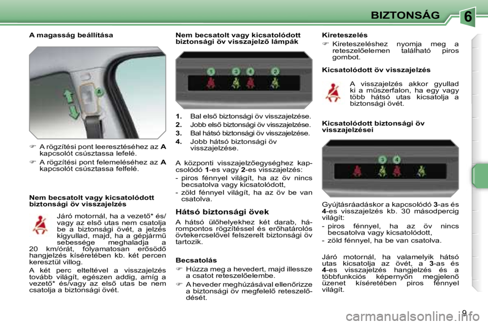 PEUGEOT 207 2006.5  Kezelési útmutató (in Hungarian) �6�B�I�Z�T�O�N�S�Á�G
�9
�A� �m�a�g�a�s�s�á�g� �b�e�á�l�l�í�t�á�s�a 
�N�e�m� �b�e�c�s�a�t�o�l�t� �v�a�g�y� �k�i�c�s�a�t�o�l�ó�d�o�t�t�  
�b�i�z�t�o�n�s�á�g�i� �ö�v� �v�i�s�s�z�a�j�e�l�z�é�s�1�