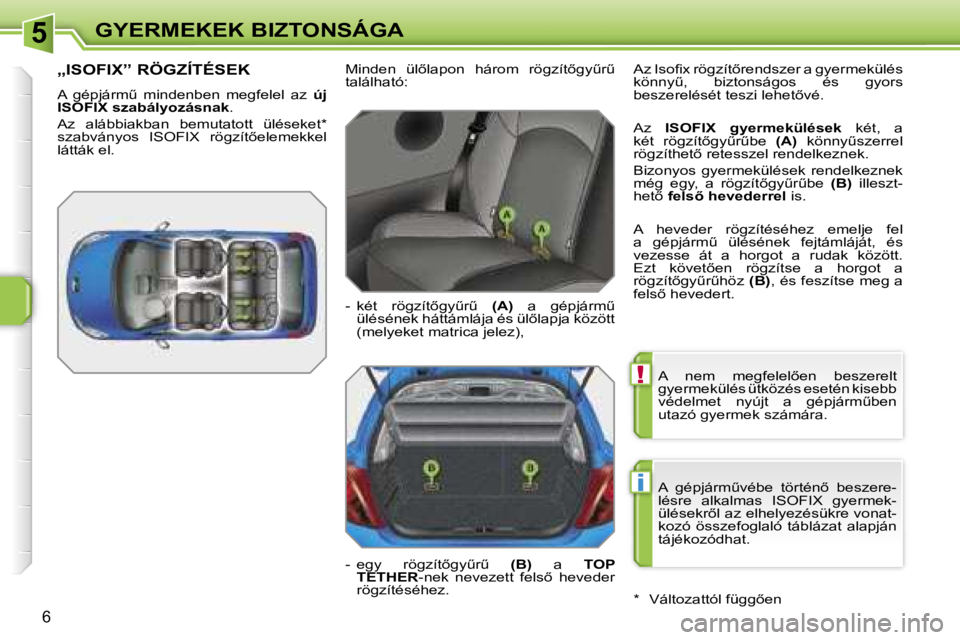 PEUGEOT 207 2006.5  Kezelési útmutató (in Hungarian) �5
�!
�i
�G�Y�E�R�M�E�K�E�K� �B�I�Z�T�O�N�S�Á�G�A
�6
�A�  �n�e�m�  �m�e�g�f�e�l�e�l5�e�n�  �b�e�s�z�e�r�e�l�t�  
�g�y�e�r�m�e�k�ü�l�é�s� �ü�t�k�ö�z�é�s� �e�s�e�t�é�n� �k�i�s�e�b�b� 
�v�é�d�e�