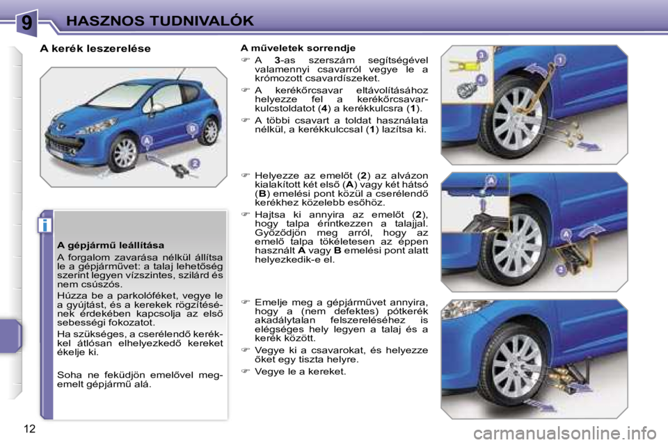 PEUGEOT 207 2006.5  Kezelési útmutató (in Hungarian) �9
�i
�H�A�S�Z�N�O�S� �T�U�D�N�I�V�A�L�Ó�K
�1�2
�A� �g�é�p�j�á�r�mC� �l�e�á�l�l�í�t�á�s�a 
�A�  �f�o�r�g�a�l�o�m�  �z�a�v�a�r�á�s�a�  �n�é�l�k�ü�l�  �á�l�l�í�t�s�a�  
�l�e� �a� �g�é�p�j�