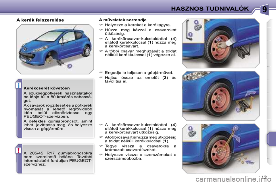 PEUGEOT 207 2006.5  Kezelési útmutató (in Hungarian) �9
�i
�!
�H�A�S�Z�N�O�S� �T�U�D�N�I�V�A�L�Ó�K
�1�3
�K�e�r�é�k�c�s�e�r�é�t� �k�ö�v�e�t5�e�n 
�A�  �s�z�ü�k�s�é�g�p�ó�t�k�e�r�é�k�  �h�a�s�z�n�á�l�a�t�a�k�o�r�  
�n�e� �l�é�p�j�e� �t�ú�l� �a