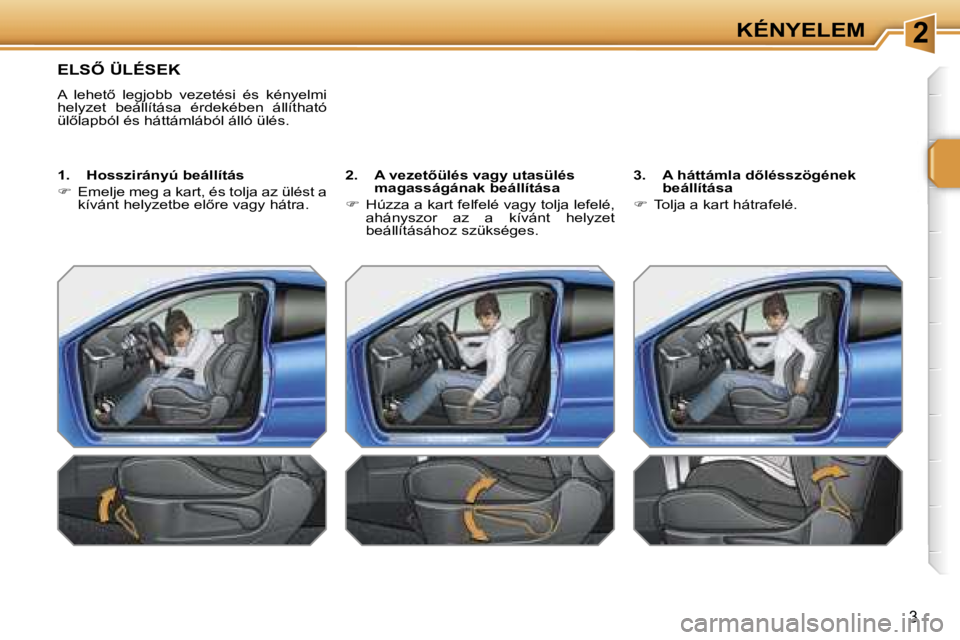 PEUGEOT 207 2006.5  Kezelési útmutató (in Hungarian) �2�K�É�N�Y�E�L�E�M
�E�L�S4� �Ü�L�É�S�E�K
�A�  �l�e�h�e�t5�  �l�e�g�j�o�b�b�  �v�e�z�e�t�é�s�i�  �é�s�  �k�é�n�y�e�l�m�i�  
�h�e�l�y�z�e�t�  �b�e�á�l�l�í�t�á�s�a�  �é�r�d�e�k�é�b�e�n�  �á