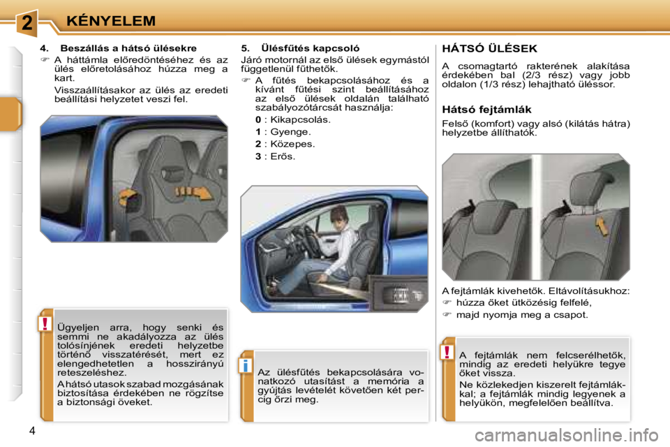 PEUGEOT 207 2006.5  Kezelési útmutató (in Hungarian) �2
�i
�!
�!
�K�É�N�Y�E�L�E�M
�A�z�  �ü�l�é�s�fC�t�é�s�  �b�e�k�a�p�c�s�o�l�á�s�á�r�a�  �v�o�- 
�n�a�t�k�o�z�ó�  �u�t�a�s�í�t�á�s�t�  �a�  �m�e�m�ó�r�i�a�  �a� 
�g�y�ú�j�t�á�s�  �l�e�v�é�