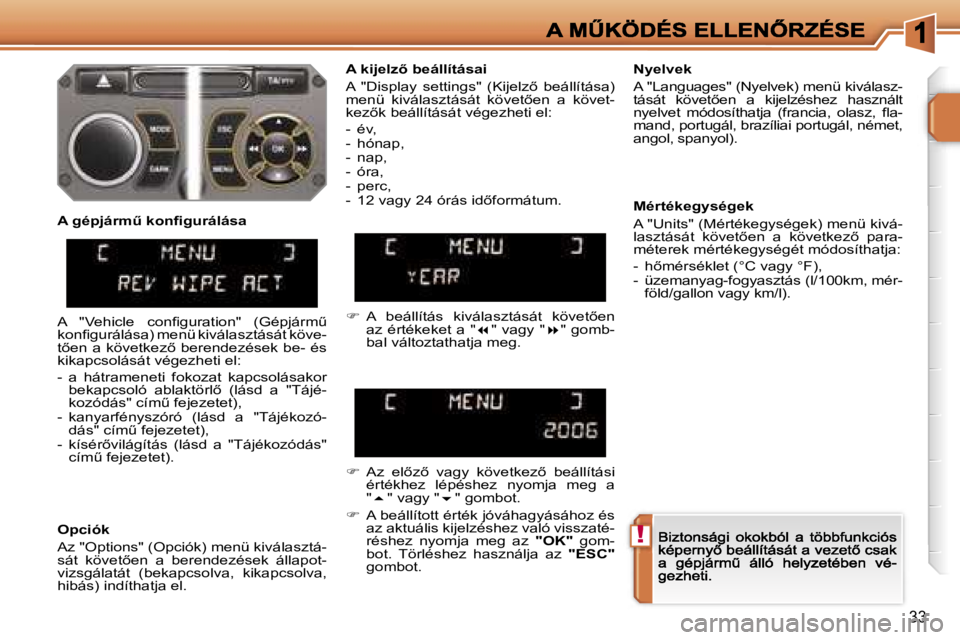 PEUGEOT 207 2006.5  Kezelési útmutató (in Hungarian) �!
�3�3
�A� �k�i�j�e�l�z� �b�e�á�l�l�í�t�á�s�a�i
�A�  �"�D�i�s�p�l�a�y�  �s�e�t�t�i�n�g�s�"�  �(�K�i�j�e�l�z5�  �b�e�á�l�l�í�t�á�s�a�)� �m�e�n�ü�  �k�i�v�á�l�a�s�z�t�á�s�á�t�  �k�