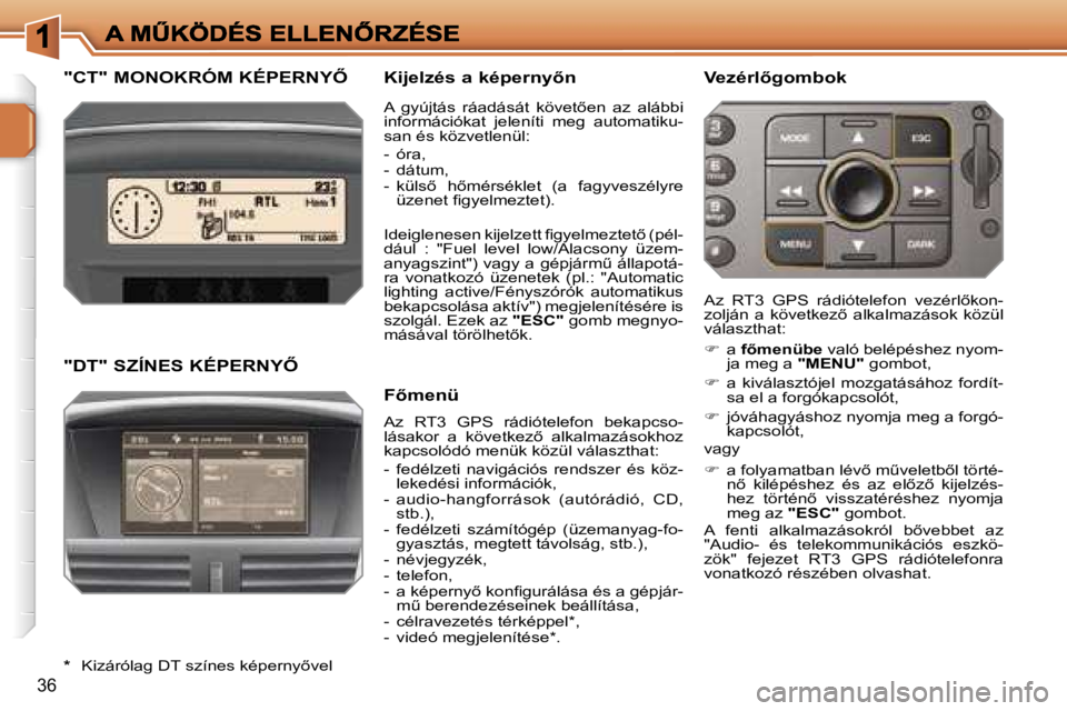 PEUGEOT 207 2006.5  Kezelési útmutató (in Hungarian) �3�6
�"�C�T�"� �M�O�N�O�K�R�Ó�M� �K�É�P�E�R�N�Y4 �K�i�j�e�l�z�é�s� �a� �k�é�p�e�r�n�y�n
�A�z�  �R�T�3�  �G�P�S�  �r�á�d�i�ó�t�e�l�e�f�o�n�  �b�e�k�a�p�c�s�o�-�l�á�s�a�k�o�r�  �a�  �k