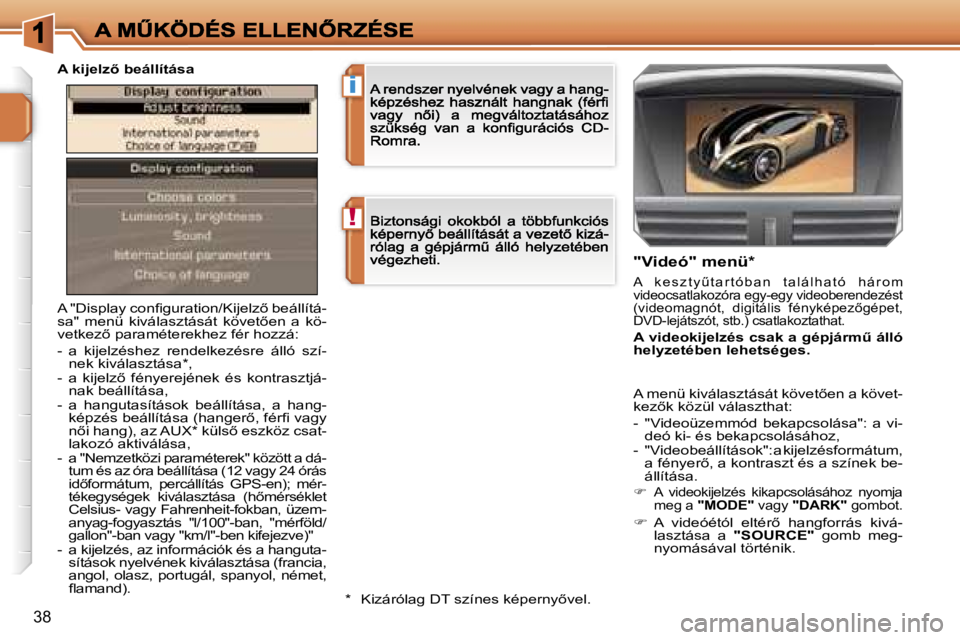 PEUGEOT 207 2006.5  Kezelési útmutató (in Hungarian) �!
�i
�3�8
�A� �"�D�i�s�p�l�a�y� �c�o�n�ﬁ�g�u�r�a�t�i�o�n�/�K�i�j�e�l�z5� �b�e�á�l�l�í�t�á�-�s�a�"�  �m�e�n�ü�  �k�i�v�á�l�a�s�z�t�á�s�á�t�  �k�ö�v�e�t5�e�n�  �a�  �k�ö�-�v�e�t�k�