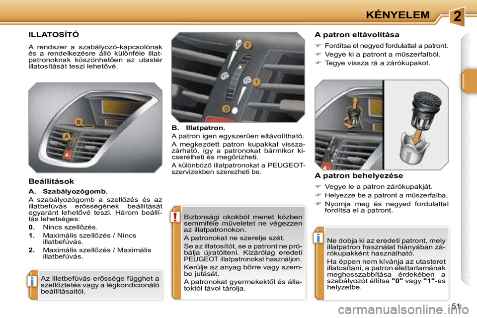 PEUGEOT 207 2006.5  Kezelési útmutató (in Hungarian) �2
�!
�i
�i
�K�É�N�Y�E�L�E�M
�5�1
�B�i�z�t�o�n�s�á�g�i�  �o�k�o�k�b�ó�l�  �m�e�n�e�t�  �k�ö�z�b�e�n�  
�s�e�m�m�i�f�é�l�e�  �mC�v�e�l�e�t�e�t�  �n�e�  �v�é�g�e�z�z�e�n� 
�a�z� �i�l�l�a�t�p�a�t�