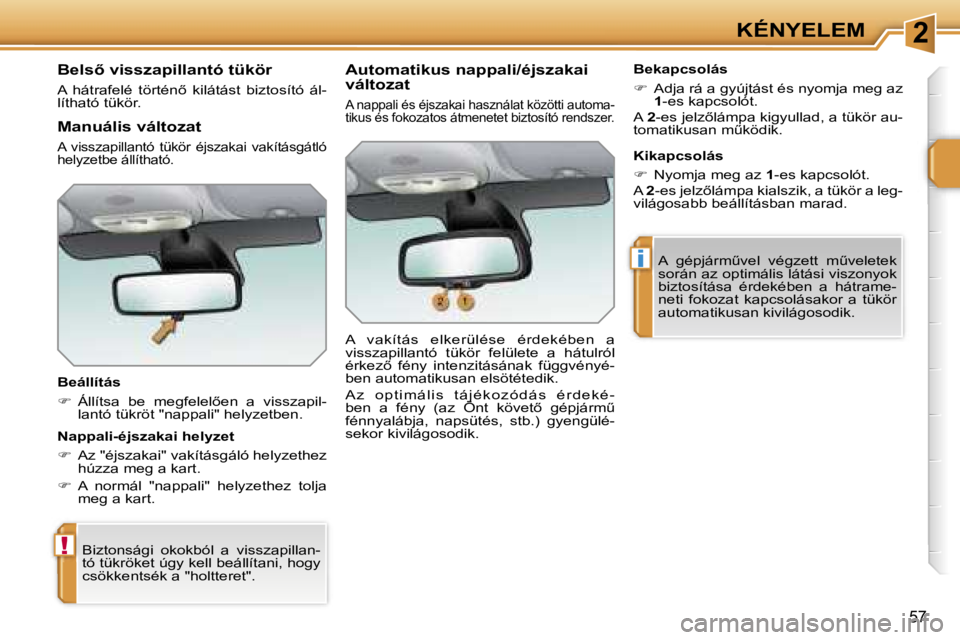 PEUGEOT 207 2006.5  Kezelési útmutató (in Hungarian) �2
�!
�i
�K�É�N�Y�E�L�E�M
�5�7
�B�e�l�s5� �v�i�s�s�z�a�p�i�l�l�a�n�t�ó� �t�ü�k�ö�r� 
�A�  �h�á�t�r�a�f�e�l�é�  �t�ö�r�t�é�n5�  �k�i�l�á�t�á�s�t�  �b�i�z�t�o�s�í�t�ó�  �á�l�- 
�l�í�t�h�