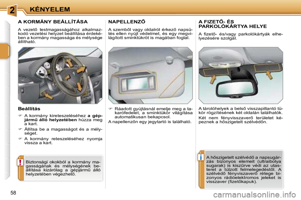 PEUGEOT 207 2006.5  Kezelési útmutató (in Hungarian) �2
�!
�i
�K�É�N�Y�E�L�E�M
�5�8
�A� �K�O�R�M�Á�N�Y� �B�E�Á�L�L�Í�T�Á�S�A
�A�  �v�e�z�e�t5�  �t�e�s�t�m�a�g�a�s�s�á�g�á�h�o�z�  �a�l�k�a�l�m�a�z�- 
�k�o�d�ó� �v�e�z�e�t�é�s�i� �h�e�l�y�z�e�t� 