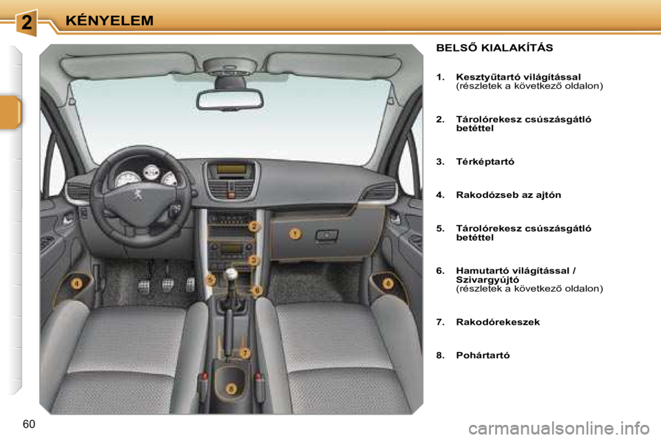 PEUGEOT 207 2006.5  Kezelési útmutató (in Hungarian) �2�K�É�N�Y�E�L�E�M
�6�0
�B�E�L�S4� �K�I�A�L�A�K�Í�T�Á�S
�1�.�  �K�e�s�z�t�yC�t�a�r�t�ó� �v�i�l�á�g�í�t�á�s�s�a�l� �(�r�é�s�z�l�e�t�e�k� �a� �k�ö�v�e�t�k�e�z5� �o�l�d�a�l�o�n�)
�2�.�  �T�á