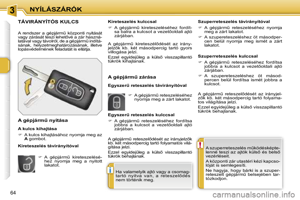 PEUGEOT 207 2006.5  Kezelési útmutató (in Hungarian) �3
�!
�i
�N�Y�Í�L�Á�S�Z�Á�R�Ó�K
�6�4
�A� �s�z�u�p�e�r�r�e�t�e�s�z�e�l�é�s� �mC�k�ö�d�é�s�k�é�p�t�e�- 
�l�e�n�n�é�  �t�e�s�z�i� �a�z� �a�j�t�ó�k� �k�ü�l�s5� �é�s� �b�e�l�s5� 
�v�e�z�é�r